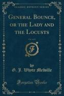 General Bounce, Or The Lady And The Locusts, Vol. 1 Of 2 (classic Reprint) di G J Whyte Melville edito da Forgotten Books
