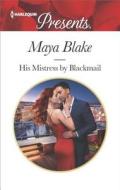 His Mistress by Blackmail di Maya Blake edito da Harlequin Presents