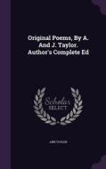 Original Poems, By A. And J. Taylor. Author's Complete Ed di Senior Lecturer Ann Taylor edito da Palala Press