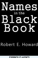 Names in the Black Book (Esprios Classics) di Robert E. Howard edito da Blurb