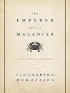 The Emperor of All Maladies: A Biography of Cancer di Siddhartha Mukherjee edito da Tantor Media Inc