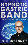 Hypnotic Gastric Band: The New Weight-Loss System di Paul McKenna edito da HAY HOUSE