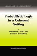 Probabilistic Logic in a Coherent Setting di Giulianella Coletti, R. Scozzafava edito da Springer Netherlands