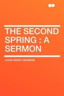 The Second Spring di John Henry Newman edito da HardPress Publishing