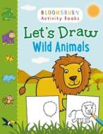 Let's Draw Wild Animals edito da Bloomsbury Publishing Plc