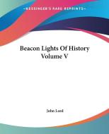 Beacon Lights Of History Volume V di John Lord edito da Kessinger Publishing Co