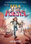 Fall of the Robots (the Last Human #2) di Lee Bacon edito da AMULET BOOKS