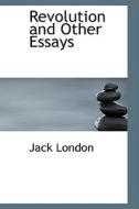 Revolution And Other Essays di Jack London edito da Bibliolife