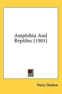Amphibia and Reptiles (1901) di Hans Gadow edito da Kessinger Publishing