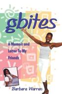 Gbites: A Memoir and Letter to My Friends di Barbara Warren edito da AUTHORHOUSE