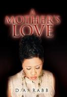 A Mother's Love di D. A. Rabb edito da Xlibris