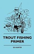 Trout Fishing Primer di Ed Hunter edito da Jesson Press