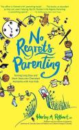No Regrets Parenting: Turning Long Days and Short Years into Cherished Moments with Your Kids di Harley A. Rotbart M. D. edito da ANDREWS & MCMEEL