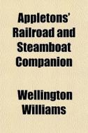 Appletons' Railroad And Steamboat Compan di Wellington Williams edito da Rarebooksclub.com