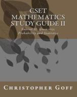Cset Mathematics Study Guide II: Subtest II: Geometry; Probability and Statistics di Christopher Goff edito da Createspace
