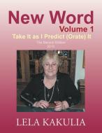 New Word Volume 1: Take It as I Predict (Orate) It di Lela Kakulia edito da AUTHORHOUSE