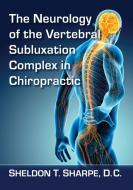 The Neurology Of The Vertebral Subluxation Complex In Chiropractic di Sheldon T. Sharpe edito da Mcfarland & Co Inc