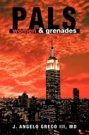 Pals: Women, & Grenades di J. Angelo Greco, J. Angelo Greco III MD edito da AUTHORHOUSE