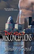Deadly Misconceptions: Deadly Series - Once the Lies Begin, They Quickly Turn Deadly! di Sandy Loyd edito da Createspace