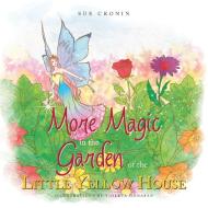 More Magic In The Garden Of The Little Yellow House di Sue Cronin edito da Xlibris