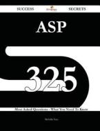 Asp 325 Success Secrets - 325 Most Asked Questions On Asp - What You Need To Know di Michelle Tran edito da Emereo Publishing