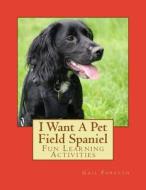 I Want a Pet Field Spaniel: Fun Learning Activities di Gail Forsyth edito da Createspace