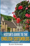 Visitor's Guide to the English Cotswolds: 3rd Edition 2015 di Blair Howard edito da Createspace Independent Publishing Platform