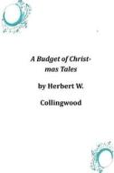 A Budget of Christmas Tales di Herbert W. Collingwood edito da Createspace