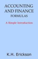 Accounting and Finance Formulas: A Simple Introduction di K. H. Erickson edito da Createspace Independent Publishing Platform