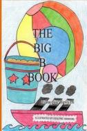 The Big B Book: The Second Book in the Big ABC Book Series about Things That Start with the Letter B and Words That Have B in Them. di Jacquie Lynne Hawkins edito da Createspace