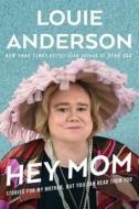 Hey Mom: Stories for My Mother, But You Can Read Them Too di Louie Anderson edito da TOUCHSTONE PR
