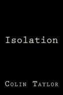 Isolation di Colin Taylor edito da Createspace