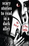 Scary Stories to Read in a Dark Alley: The Best of O. Penn-Coughin di O. Penn-Coughin edito da Createspace