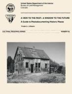 A Window to the Past- A View to the Future: A Guide to Photodocumenting Historic Places di Athearn edito da Createspace