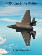 F-35 Joint Strike Fighter: Dod Programs di United States Department of Defense edito da Createspace