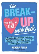 The Breakup Workbook: Exercises & Advice to Help You Heal from Your Heartbreak & Create Your Best Life! di Kendra Allen edito da ADAMS MEDIA