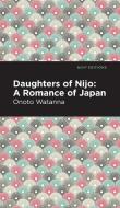 Daughters of Nijo: A Romance of Japan di Onoto Watanna edito da MINT ED
