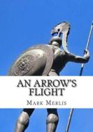 An Arrow's Flight di Mark Merlis edito da Createspace