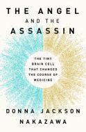 The Angel and the Assassin: The Tiny Brain Cell That Changed the Course of Medicine di Donna Jackson Nakazawa edito da BALLANTINE BOOKS