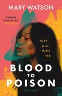 Blood to Poison di Mary Watson edito da Bloomsbury UK