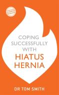 Coping Successfully with Hiatus Hernia di Tom Smith edito da John Murray Press