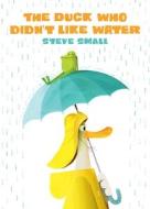 The Duck Who Didn't Like Water di Steve Small edito da PAULA WISEMAN BOOKS
