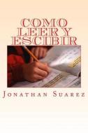 COMO LEER Y ESCIBIR di JONATHAN SUAREZ edito da LIGHTNING SOURCE UK LTD
