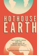 Hothouse Earth: Climate Change and the Importance of Carbon Neutrality di Stephanie Sammartino McPherson edito da TWENTY FIRST CENTURY BOOKS