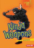 Ninja Weapons di Jon M. Fishman edito da LERNER PUB GROUP