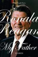 Ronald Reagan, My Father di Brian Joseph Davis edito da ECW PR