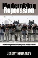 Modernizing Repression di Jeremy Kuzmarov edito da University of Massachusetts Press