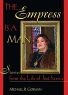 The Empress Is A Man di John DeCecco, Jose Sarria, Michael R. Gorman edito da Taylor & Francis Inc