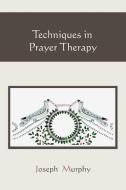 Techniques in Prayer Therapy di Joseph Murphy edito da Martino Fine Books