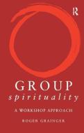 Group Spirituality di Roger Grainger edito da Taylor & Francis Ltd